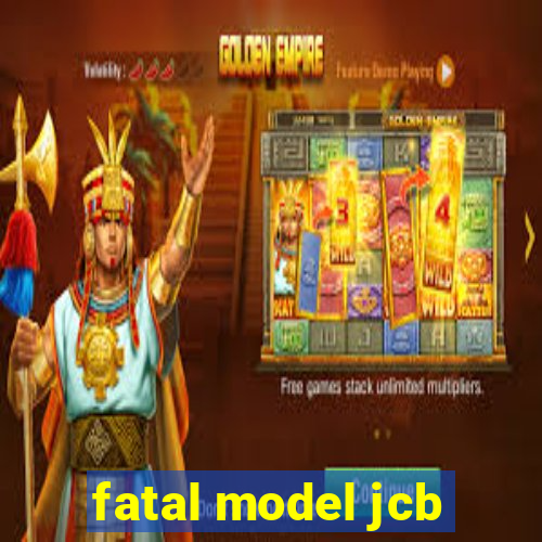 fatal model jcb